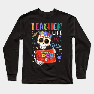 Teacher Life Got Me Feelin Un Poco Loco Skeleton Long Sleeve T-Shirt